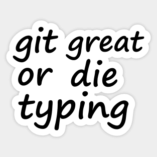 Git great or die typing Sticker